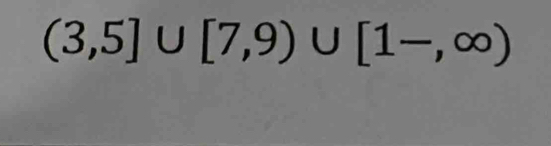 (3,5]∪ [7,9)∪ [1-,∈fty )