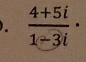  (4+5i)/1-3i ·