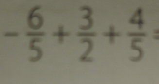 - 6/5 + 3/2 + 4/5 =