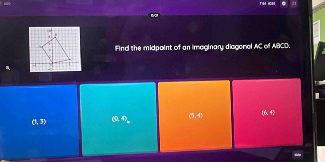 600 7166 8285
Find the midpoint of an imaginary diagonal AC of ABCD.
(6,4)
(1,3)
(0,4)
(5,4)