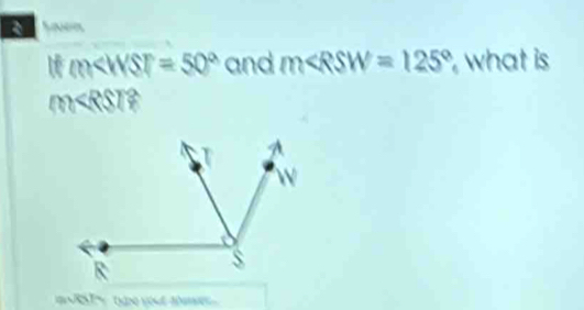 Saen
ifm and m∠ RSW=125° what is
m∠ RST?