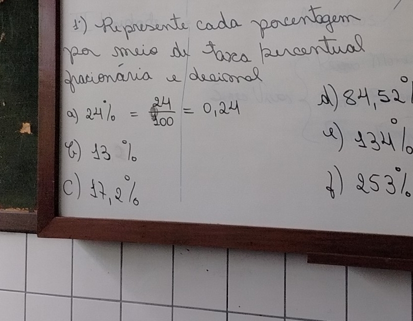 () Rpuesente cada pocentagem 
hear smare do tare bucentual 
chacionana a deeicoro? 
a) 24% = 24/100 =0.24
84,52°
( ) 13 1
( 134/8
c 17.2%
() 2531