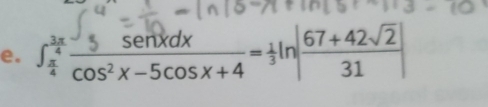 ∈t _ π /4 ^ 3π /4  5sin xdx/cos^2x-5cos x+4 = 1/3 ln | (67+42sqrt(2))/31 |