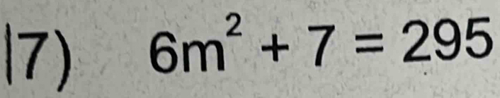 l7)
6m^2+7=295