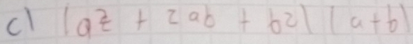 cl (a^(2ab+b^2))(a+b)