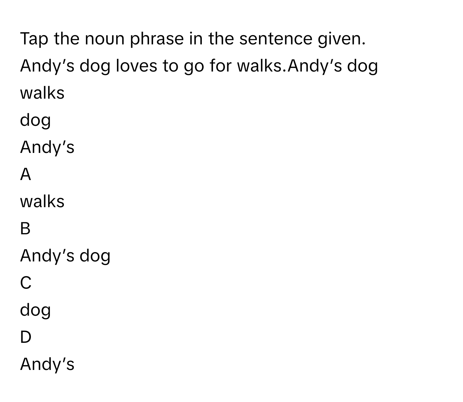 Solved: Tap the noun phrase in the sentence given. Andy’s dog loves to ...