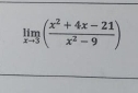 limlimits _xto 3( (x^2+4x-21)/x^2-9 )