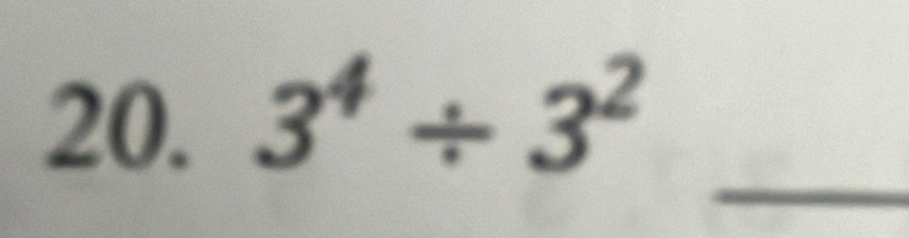 3^4/ 3^2
_