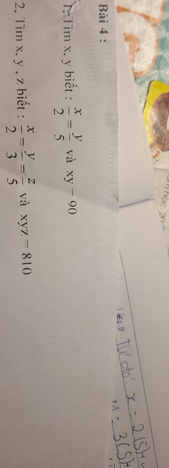 T: Tìm x, y biết :  x/2 = y/5  và xy=90
2, Tìm x, y , z biết :  x/2 = y/3 = z/5  và xyz=810