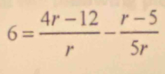 6= (4r-12)/r - (r-5)/5r 