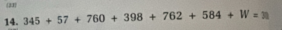 (33) 
14. 345+57+760+398+762+584+W=3□