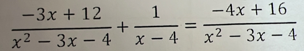  (-3x+12)/x^2-3x-4 + 1/x-4 = (-4x+16)/x^2-3x-4 