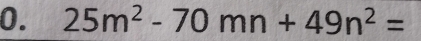 25m^2-70mn+49n^2=