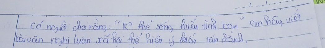 có noyiǔi cho ràng "ko the song thién tin ban em háy viei 
bāiván inghì luán zá hoi thè hièn i Rién tán fràng.