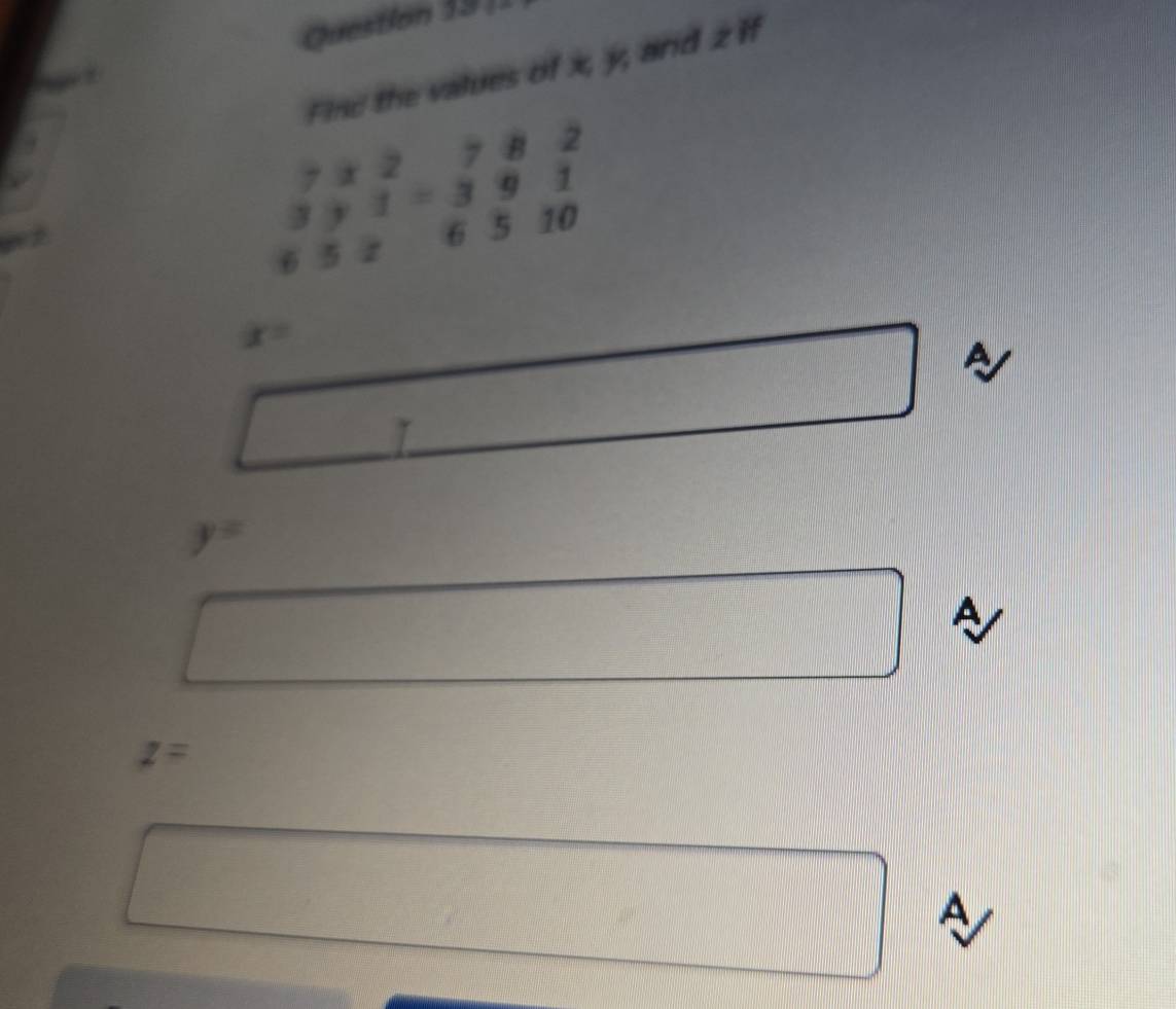 Find the values of x, y, and 2 if
7* 2782
3y1=391
510
652
x=
y=
a
z=
A