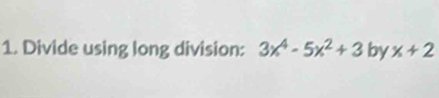 Divide using long division: 3x^4-5x^2+3byx+2