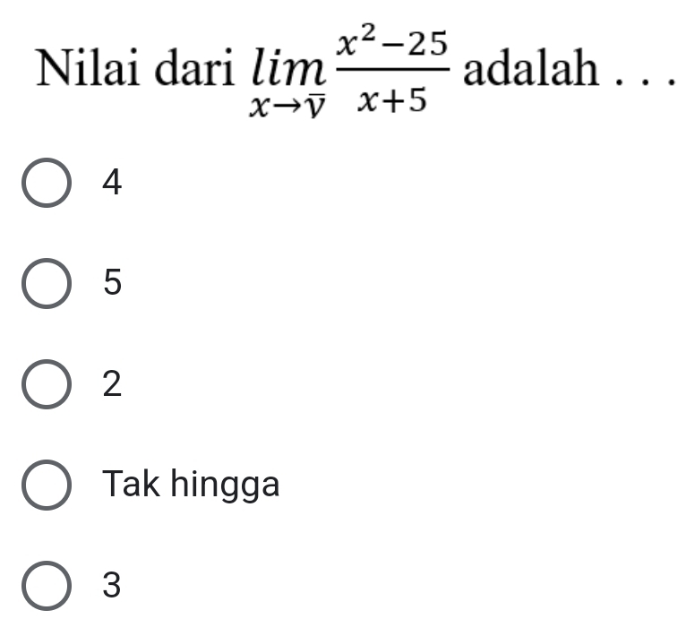 Nilai dari limlimits _xto 1 (x^2-25)/x+5  adalah . . .
4
5
2
Tak hingga
3