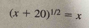 (x+20)^1/2=x