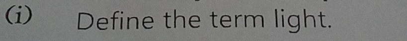 Define the term light.