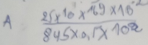 A frac 25x^(10)* 69* 10^(-2)845* 2