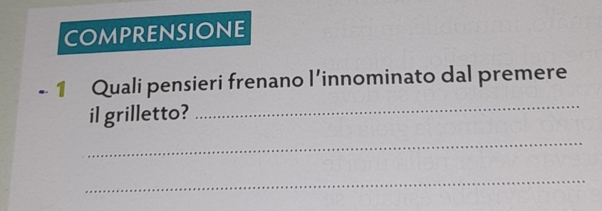 COMPRENSIONE 
- 1 Quali pensieri frenano l’innominato dal premere 
il grilletto? 
_ 
_ 
_