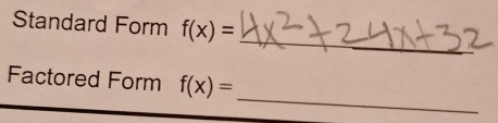 Standard Form f(x)=
_ 
_ 
Factored Form f(x)=