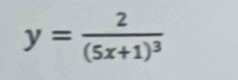 y=frac 2(5x+1)^3