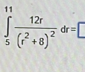 ∈tlimits _5^((11)frac 12r)(r^2+8)^2dr=□