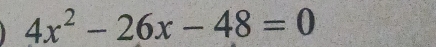 4x^2-26x-48=0