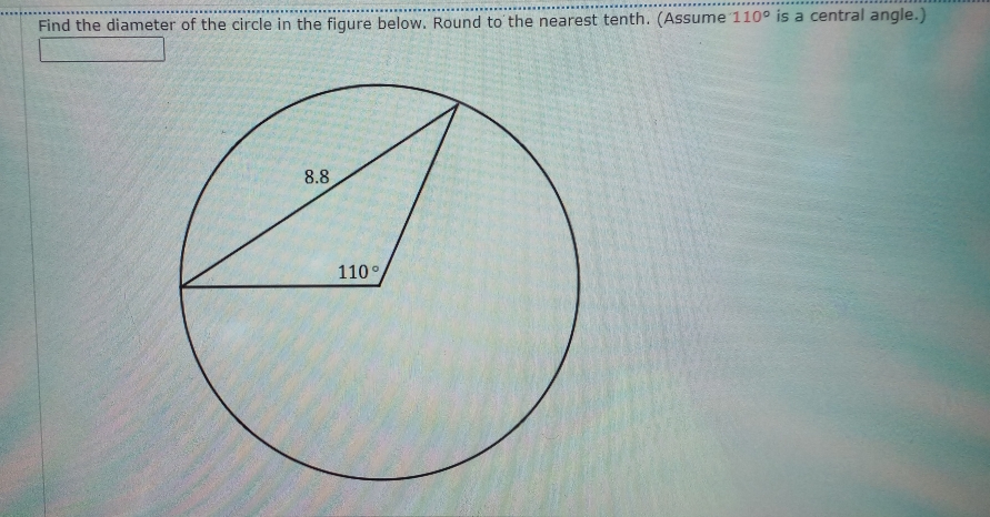 Find the diameter of the circle in the figure below. Round to the nearest tenth. (Assume 110° is a central angle.)