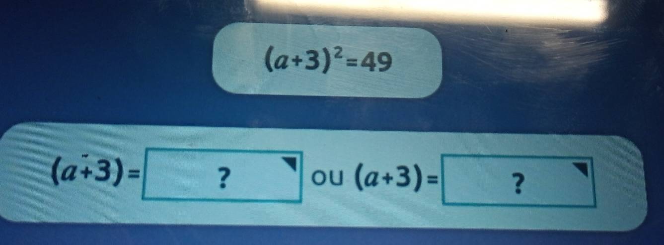 (a+3)^2=49
(a+3)=? oU (a+3)=? frac 1^