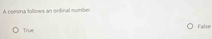 A comma follows an ordinal number.
False
True