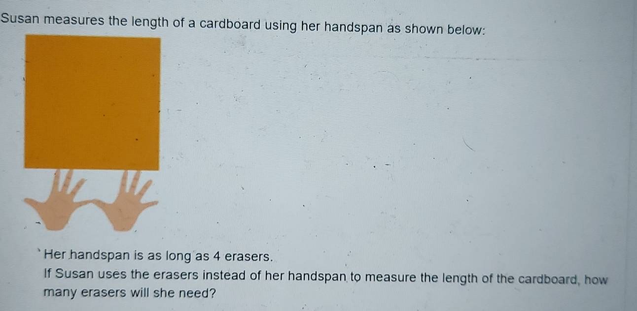 Solved: Susan measures the length of a cardboard using her handspan as ...