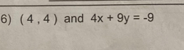 (4,4) and 4x+9y=-9