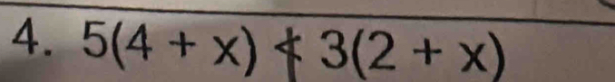 5(4+x)not <3(2+x)