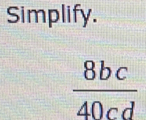 Simplify.
 8bc/40cd 