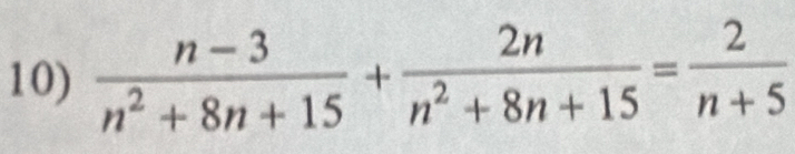  (n-3)/n^2+8n+15 + 2n/n^2+8n+15 = 2/n+5 