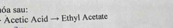 sóa sau: 
Acetic Acid Ethyl Acetate