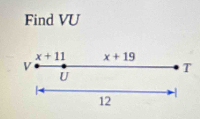 Find VU
x+11
x+19
V
T
U
12