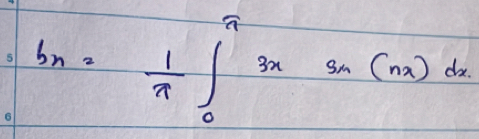 b_n= 1/π  ∈t _0^(π)3xsin (nx)dx