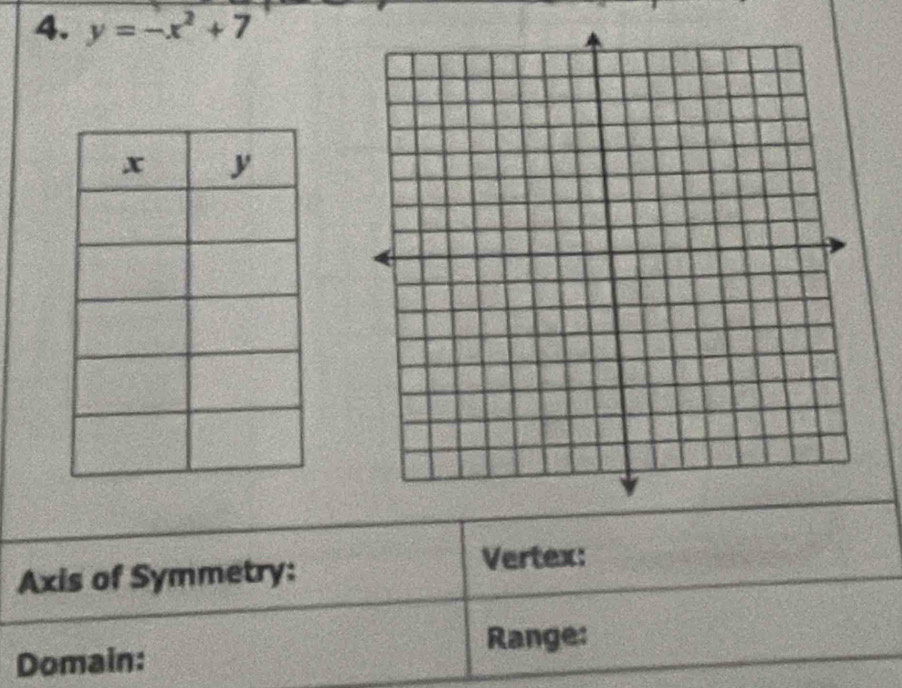 y=-x^2+7
Axis of Symmetry: Vertex: 
Range: 
Domain: