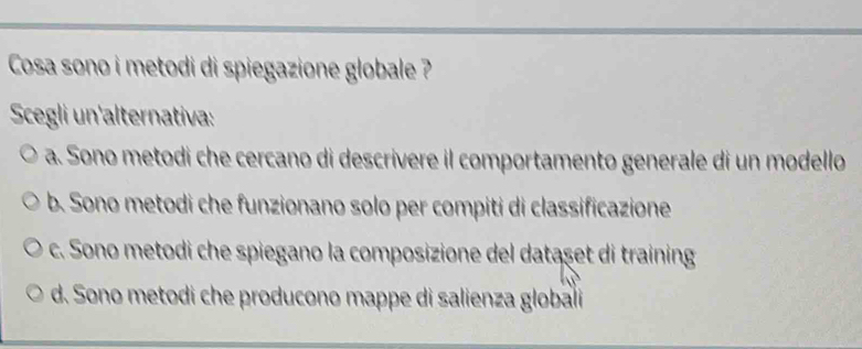 Risolto:Cosa sono i metodi di spiegazione globale ? Scegli un ...