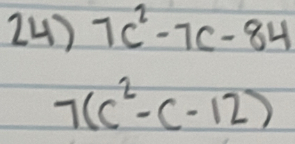 7c^2-7c-84
7(c^2-c-12)