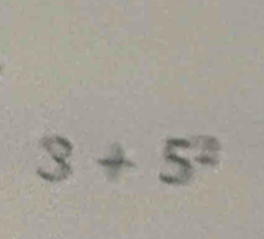 3+5^2