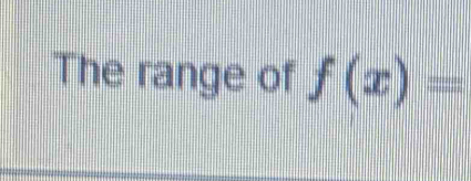 The range of f(x)=