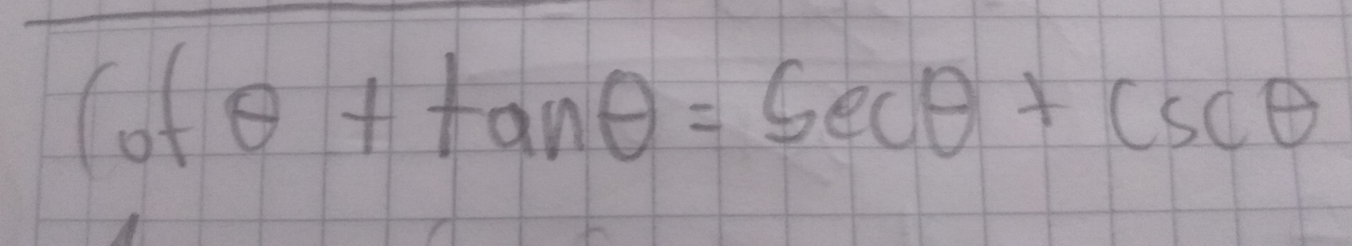 cot θ +tan θ =sec θ +csc θ