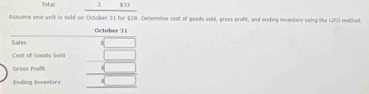 Total $33
Assume one unit is sold on October 31 for $29. Dellermine cost of goods sold, gross profit, and ending inventory using the LIFO muthad.