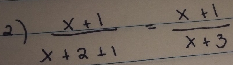  (x+1)/x+2+1 = (x+1)/x+3 