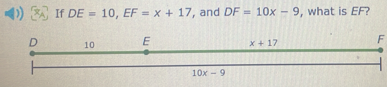 ) If DE=10,EF=x+17 , and DF=10x-9 , what is EF?
F