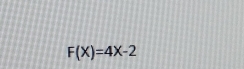 F(X)=4X-2